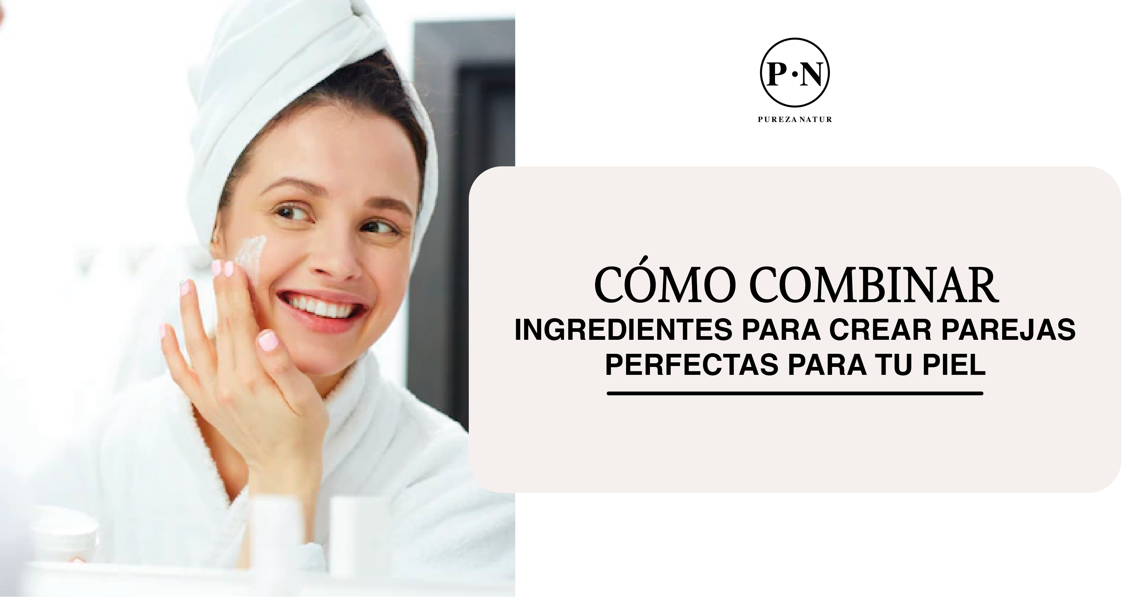 Cómo combinar ingredientes para crear parejas perfectas para tu piel