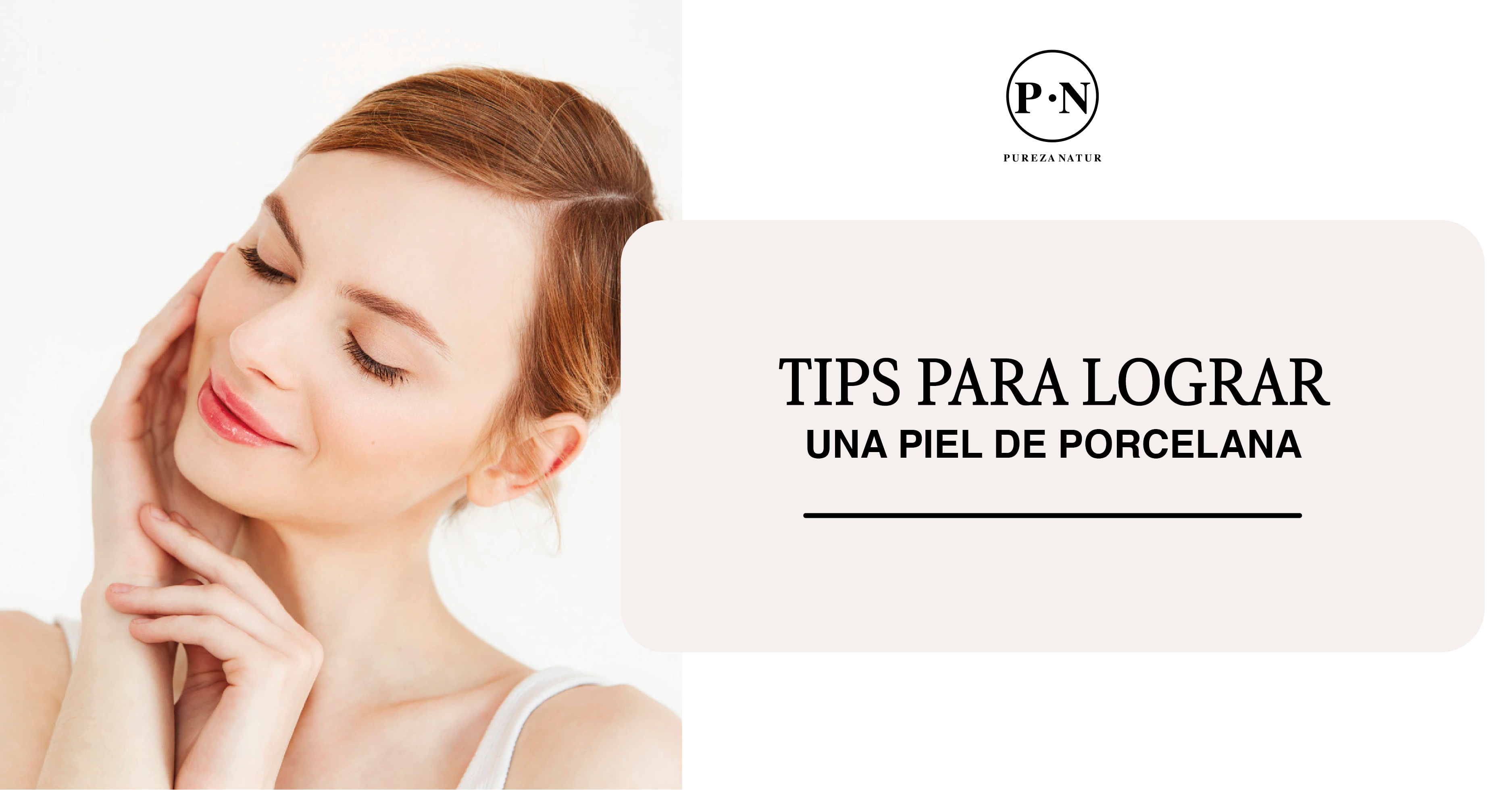 Tips para lograr una piel de porcelana.