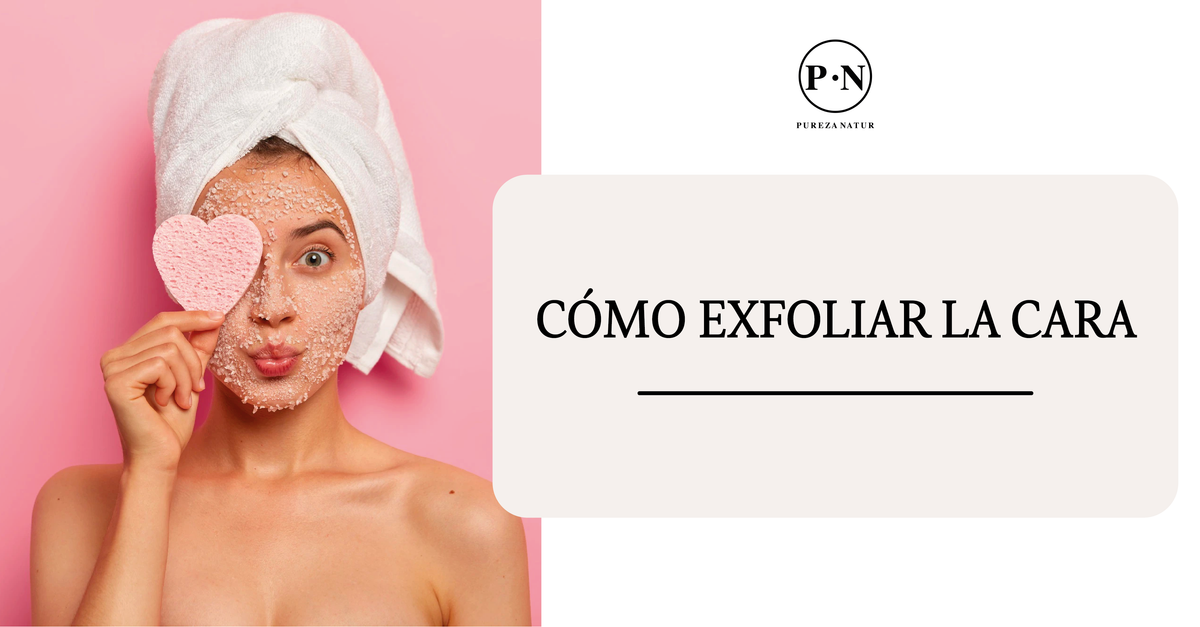 Cómo exfoliar la cara – Pureza Natur