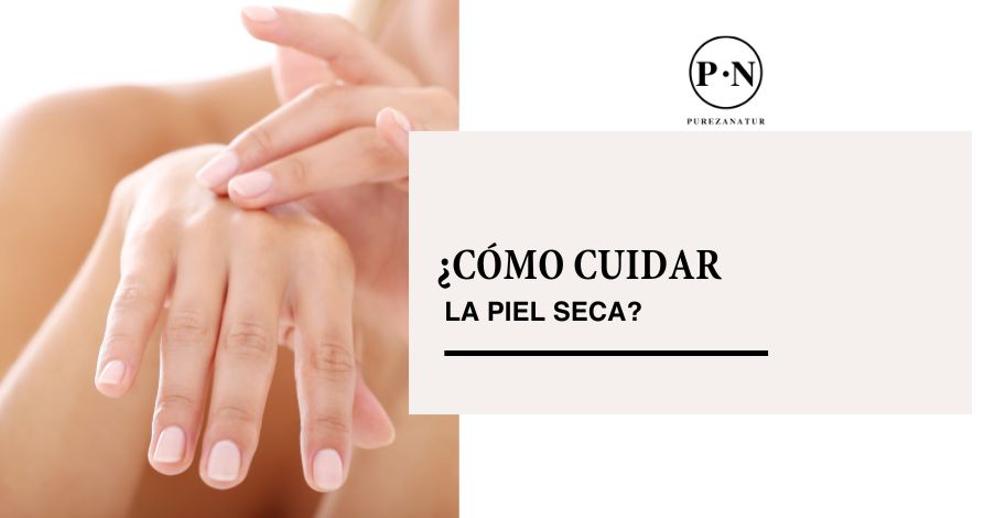 Cómo cuidar la piel seca