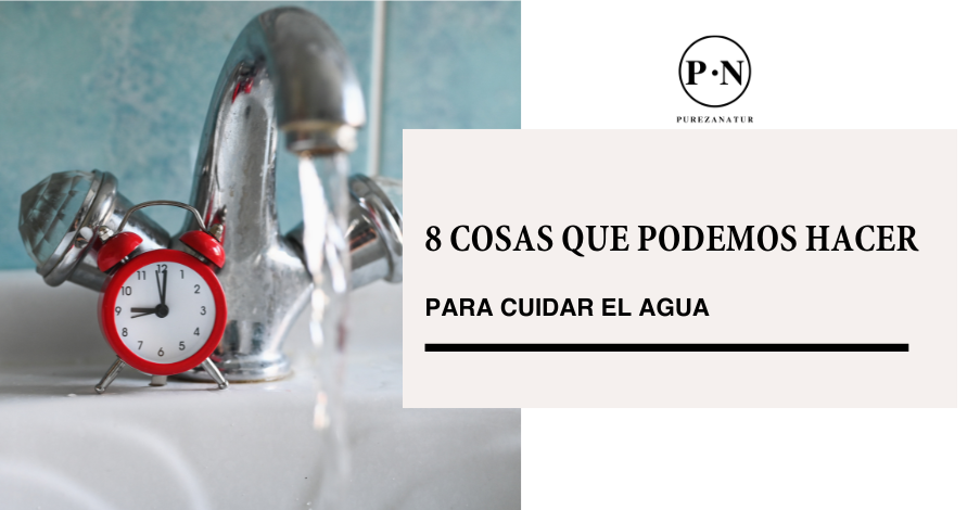 8 Cosas Que Podemos Hacer Para Cuidar El Agua – Pureza Natur