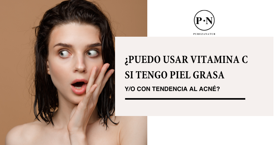 ¿Puedo usar vitamina C si tengo piel grasa y/o con tendencia al acné?