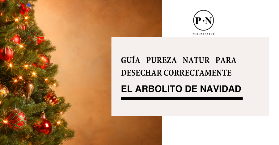 Guía Pureza Natur para desechar correctamente el arbolito de navidad.