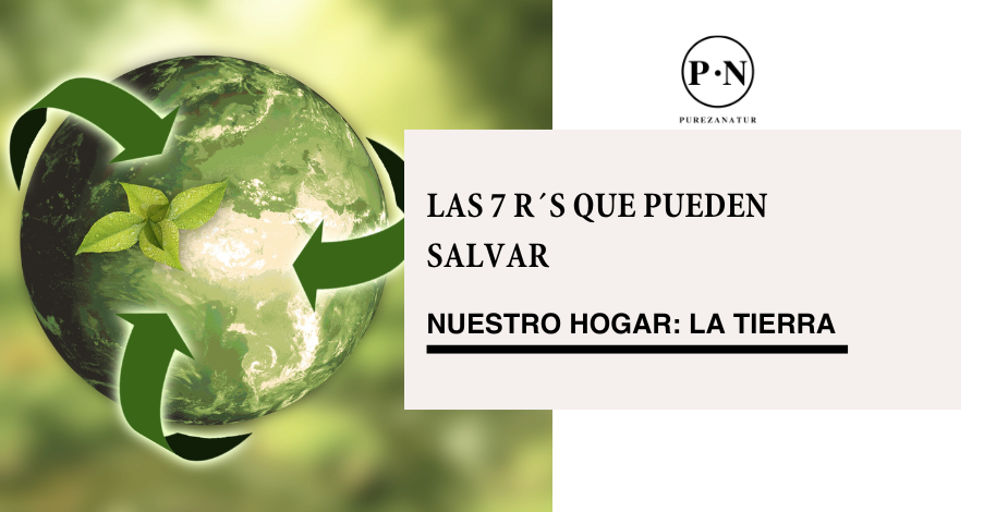 Las 7 R´s que pueden salvar nuestro hogar: La Tierra