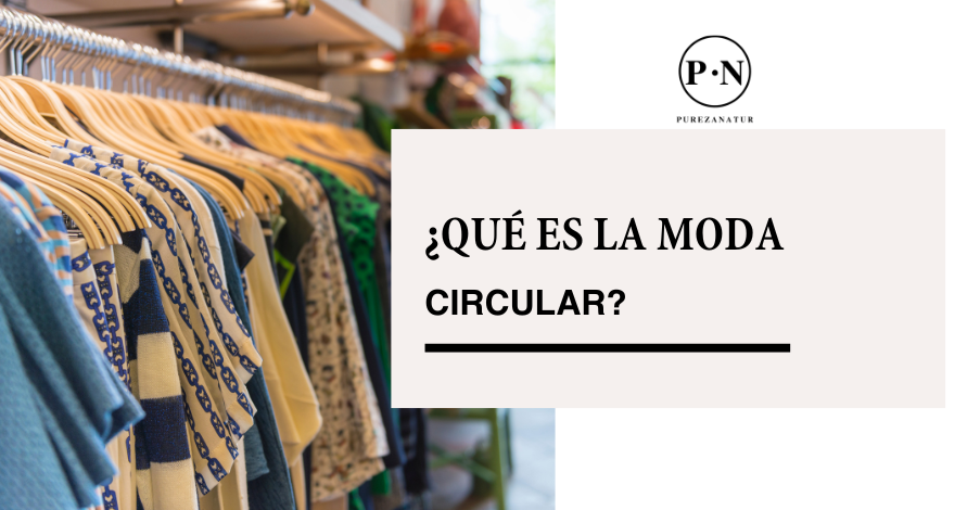 ¿Qué es la moda circular? – Pureza Natur